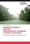 ETNOCULTURA Y SALUD: Cosmovisión Indigena y Salud Colectiva