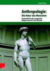 Anthropologie: Die Natur des Menschen