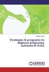 Strategies & programs to improve pregnancy outcome in India