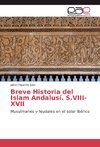 Breve Historia del Islam Andalusí. S.VIII-XVII