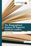 The Biographical History Of Nigerian Political Leaders