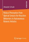 Robust Perception from Optical Sensors for Reactive Behaviors in Autonomous Robotic Vehicles