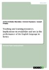 Teaching and learning resources. Implications on availability and use in the performance of the English language in Kenya