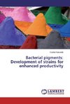 Bacterial pigments: Development of strains for enhanced productivity