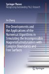 The Developments and the Applications of the Numerical Algorithms in Simulating the Incompressible Magnetohydrodynamics with Complex Boundaries and Free Surfaces