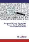 Between Worlds: Grounded Theory Study of College Provisional Students