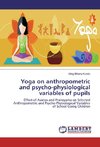 Yoga on anthropometric and psycho-physiological variables of pupils