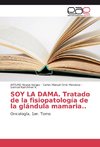 SOY LA DAMA. Tratado de la fisiopatología de la glándula mamaria..