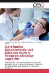 Carcinoma Epidermoide del paladar duro y reborde alveolar superior