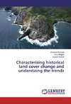 Characterising historical land cover change and understaing the trends