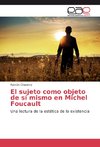 El sujeto como objeto de sí mismo en Michel Foucault