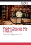 Melchor Pérez de Soto entre la legalidad y la censura