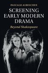 Screening Early Modern Drama