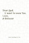 Dear God, I want to know You. Love, A Believer