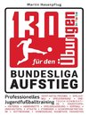 130 Übungen für den Bundesliga-Aufstieg