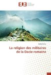 La religion des militaires de la Dacie romaine