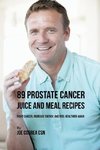 89 Prostate Cancer Juice and Meal Recipes