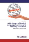 A Dictionary of English Language Learning and Teaching. Volume II