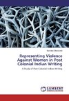 Representing Violence Against Women in Post Colonial Indian Writing