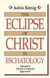 The Eclipse of Christ in Eschatology