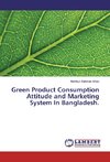 Green Product Consumption Attitude and Marketing System In Bangladesh.