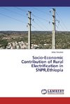 Socio-Economic Contribution of Rural Electrification in SNPR,Ethiopia