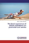 The lived experience of skilled attendants on postnatal care service