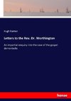 Letters to the Rev. Dr. Worthington