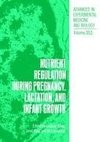 Nutrient Regulation during Pregnancy, Lactation, and Infant Growth