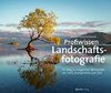 Profiwissen Landschaftsfotografie