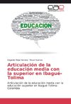 Articulación de la educación media con la superior en Ibagué-Tolima