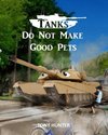 Tanks Do Not Make Good Pets