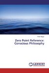 Zero Point Reference: Conscious Philosophy
