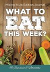 What to Eat This Week? Mixing It Up Edition Journal