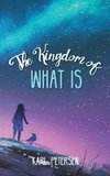 The Kingdom of What Is