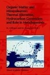 Organic Matter and Mineralisation: Thermal Alteration, Hydrocarbon Generation and Role in Metallogenesis