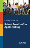 A Study Guide for Robert Frost's After Apple-Picking