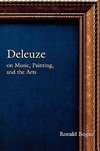 Bogue, R: Deleuze on Music, Painting, and the Arts