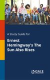 Gale, C: Study Guide for Ernest Hemingway's The Sun Also Ris