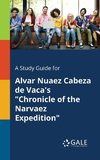 A Study Guide for Alvar Nuaez Cabeza De Vaca's 