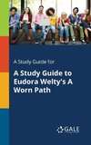 A Study Guide for A Study Guide to Eudora Welty's A Worn Path