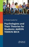 A Study Guide for Psychologists and Their Theories for Students