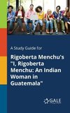 A Study Guide for Rigoberta Menchu's 