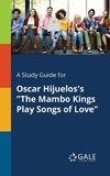 A Study Guide for Oscar Hijuelos's 