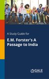 A Study Guide for E.M. Forster's A Passage to India