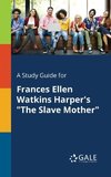 A Study Guide for Frances Ellen Watkins Harper's 