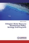 Ethiopia's Water Resource Development Policy, Strategy and Programs