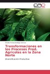 Transformaciones en los Procesos Prod. Agrícolas en la Zona Norte