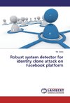 Robust system detector for identity clone attack on Facebook platform