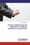 Factors influencing the adoption of internet banking in South India